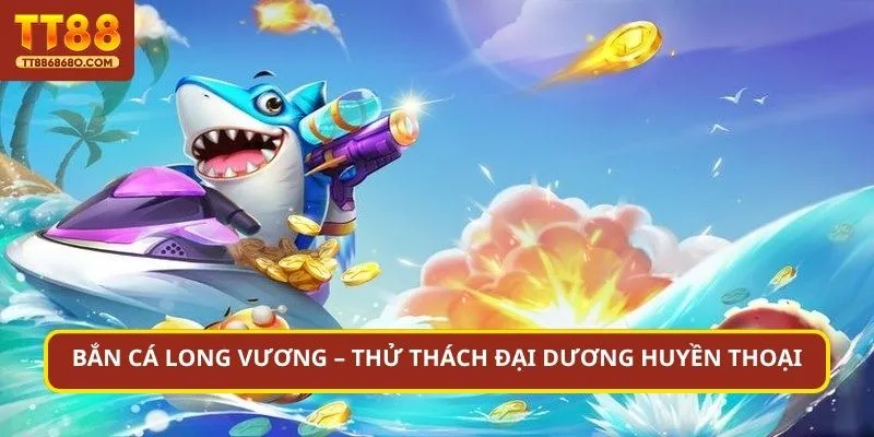bắn cá long vương
